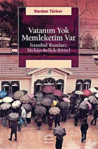 Vatanım Yok  İstanbul Rumları: Mekan-Bellek-Ritüel