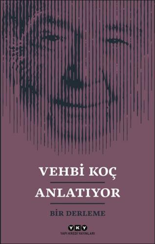 Vehbi Koç Anlatıyor- Bir Derleme