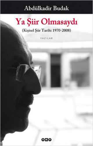 Ya Şiir Olmasaydı  Kişisel Şiir Tarihi 1970-2008
