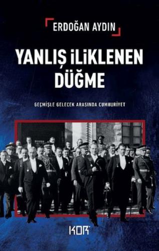 Yanlış İliklenen Düğme -Geçmişle Gelecek Arasında Cumhuriyet-