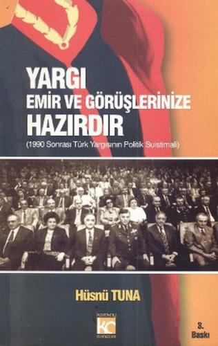 Yargı Emir ve Görüşlerinize Hazırdır  1990 Sonrası Türk Yargısının Politik Suistimali