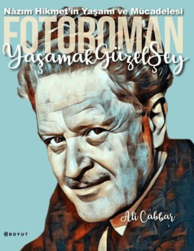 Yaşamak Güzel Şey: Nazım Hikmet'in Yaşamına Foto-Romantik Bakış