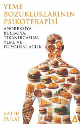 Yeme Bozukluklarının Psikoterapisi / Anoreksiya, Bulimiya, Tıkanırcasına Yeme ve Duygusal Açlık