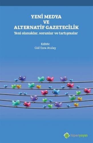 Yeni Medya ve Alternatif Gazetecilik - Yeni Olanaklar, Sorunlar ve Tartışmalar