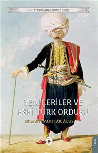 Kurye Kitabevi - Yeniçeriler Ve Eski Türk Ordusu Unutturmadıklarımız S