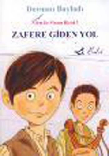 Zafere Giden Yol / Kurtuluş Savaşında İki Çocuk Kahraman
