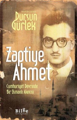 Zaptiye Ahmet - Cumhuriyet Devrinde Bir Osmanlı Akıncısı