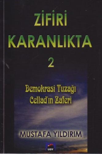 Zifiri Karanlıkta Cilt 2 - Demokrasi Tuzağı Cellad'ın Zaferi